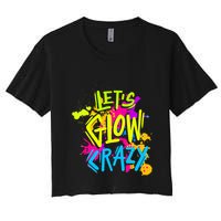 Let's Glow Crazy Glow Party Retro 80s Colors Party Lover Women's Crop Top Tee