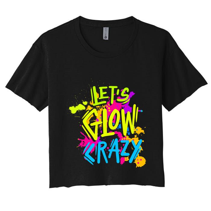 Let's Glow Crazy Glow Party Retro 80s Colors Party Lover Women's Crop Top Tee