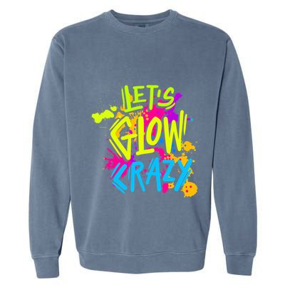 Let's Glow Crazy Glow Party Retro 80s Colors Party Lover Garment-Dyed Sweatshirt