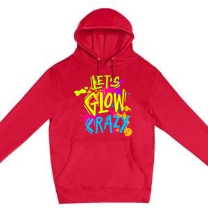 Let's Glow Crazy Glow Party Retro 80s Colors Party Lover Premium Pullover Hoodie