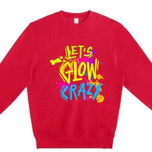 Let's Glow Crazy Glow Party Retro 80s Colors Party Lover Premium Crewneck Sweatshirt