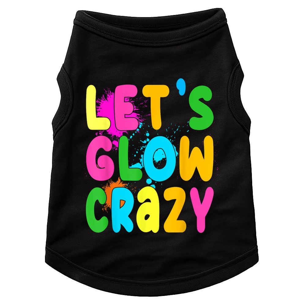 Let Glow Crazy Retro Colorful Quote Group Team Tie Dye Doggie Tank