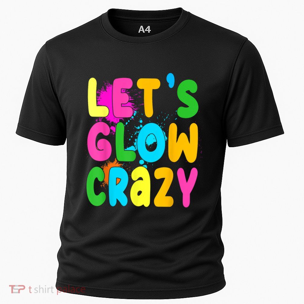 Let Glow Crazy Retro Colorful Quote Group Team Tie Dye Performance Shirt