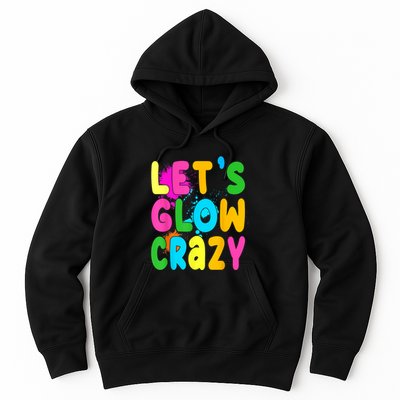 Let Glow Crazy Retro Colorful Quote Group Team Tie Dye Hoodie