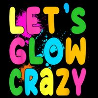 Let Glow Crazy Retro Colorful Quote Group Team Tie Dye Sweatshirt