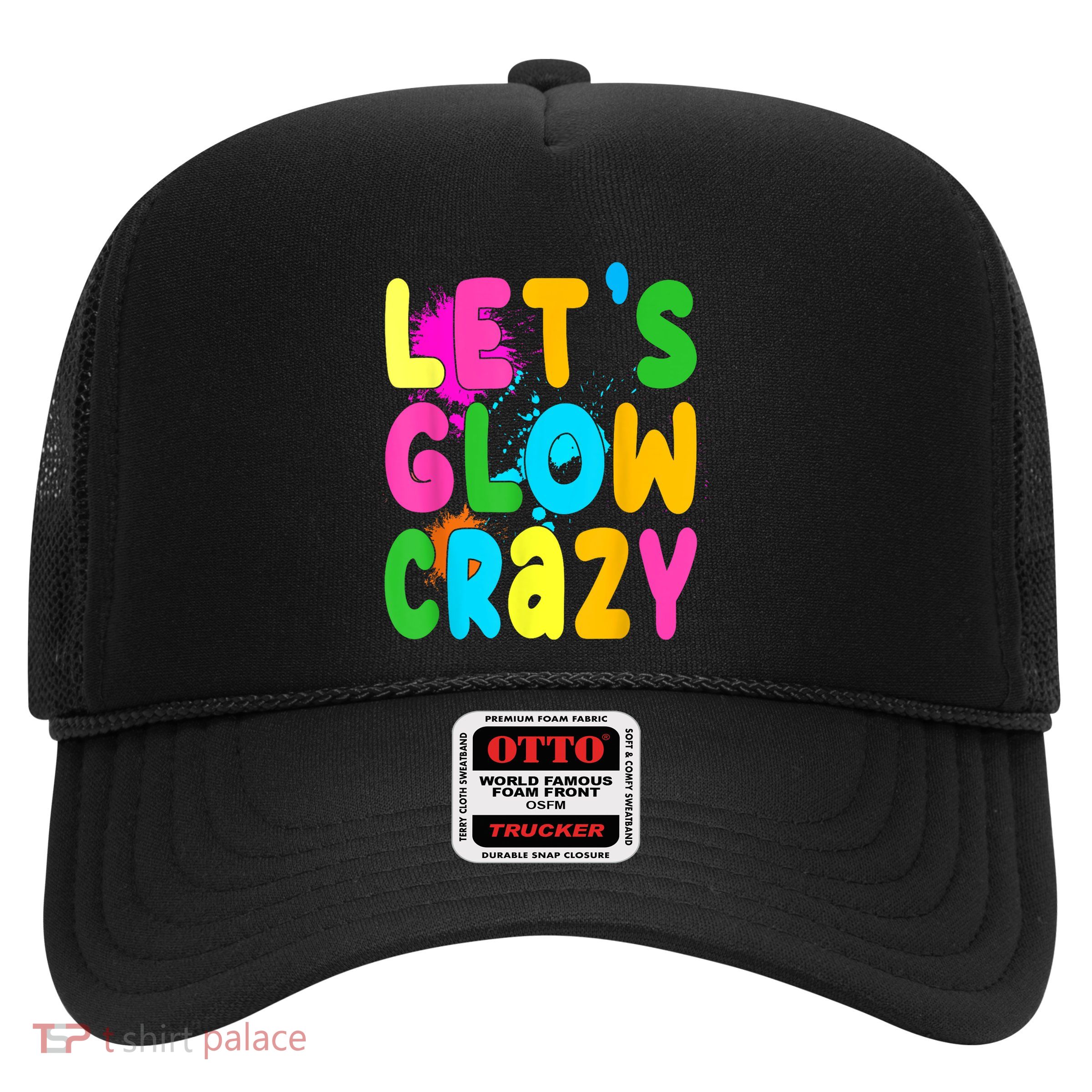 Let Glow Crazy Retro Colorful Quote Group Team Tie Dye Trucker Hat