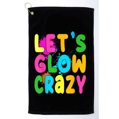 Let Glow Crazy Retro Colorful Quote Group Team Tie Dye Golf Towel