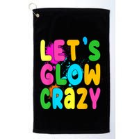 Let Glow Crazy Retro Colorful Quote Group Team Tie Dye Golf Towel