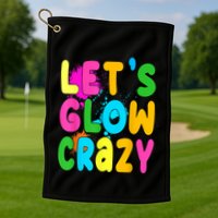 Let Glow Crazy Retro Colorful Quote Group Team Tie Dye Golf Towel