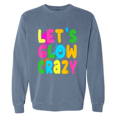 Let Glow Crazy Retro Colorful Quote Group Team Tie Dye Garment-Dyed Sweatshirt