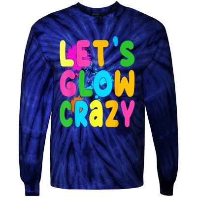 Let Glow Crazy Retro Colorful Quote Group Team Tie Dye Tie-Dye Long Sleeve Shirt