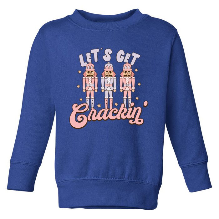 LetS Get Cracking Christmas Nutcracker Ballet Festive Gift Toddler Sweatshirt