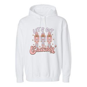 LetS Get Cracking Christmas Nutcracker Ballet Festive Gift Garment-Dyed Fleece Hoodie