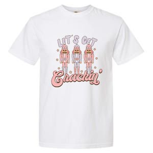 LetS Get Cracking Christmas Nutcracker Ballet Festive Gift Garment-Dyed Heavyweight T-Shirt