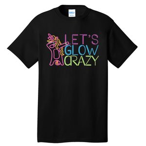 Lets Glow Crazy Glow Party 80s Retro Unicorn Party Tall T-Shirt