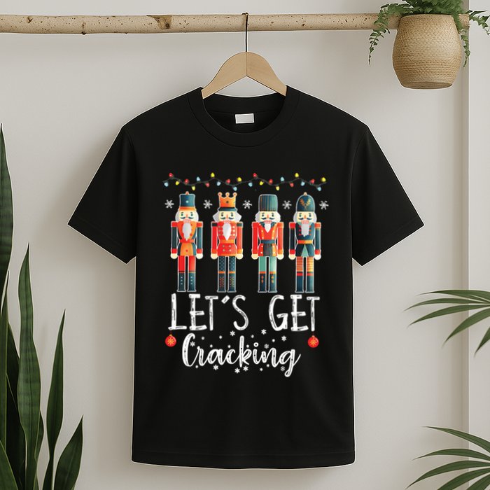 Lets Get Cracking Christmas Nutcracker Ballet T-Shirt