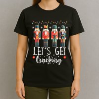 Lets Get Cracking Christmas Nutcracker Ballet T-Shirt