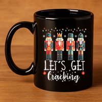 Lets Get Cracking Christmas Nutcracker Ballet 11oz C Handle Ceramic Mug