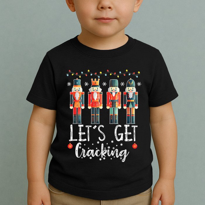 Lets Get Cracking Christmas Nutcracker Ballet Toddler T-Shirt