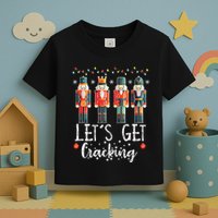 Lets Get Cracking Christmas Nutcracker Ballet Toddler T-Shirt