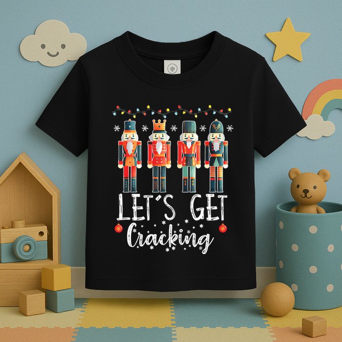 Lets Get Cracking Christmas Nutcracker Ballet Toddler T-Shirt