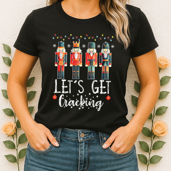Lets Get Cracking Christmas Nutcracker Ballet Womens T-Shirt