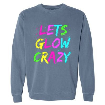 Let Glow Crazy Retro Colorful Quote Group Team Tie Dye Garment-Dyed Sweatshirt