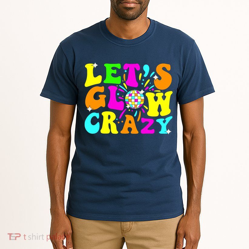 Lets Glowing Crazy In My Glowing Era Team Party Matching Tall T-Shirt