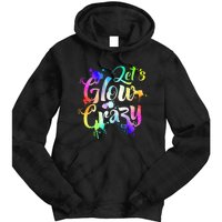 Let Glow Crazy Retro Colorful Quote Group Team Tie Dye Tie Dye Hoodie