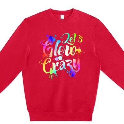 Let Glow Crazy Retro Colorful Quote Group Team Tie Dye Premium Crewneck Sweatshirt