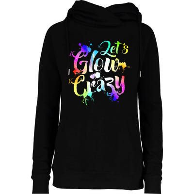 Let Glow Crazy Retro Colorful Quote Group Team Tie Dye Womens Funnel Neck Pullover Hood