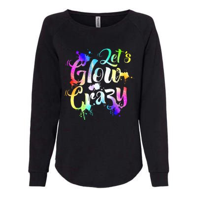 Let Glow Crazy Retro Colorful Quote Group Team Tie Dye Womens California Wash Sweatshirt