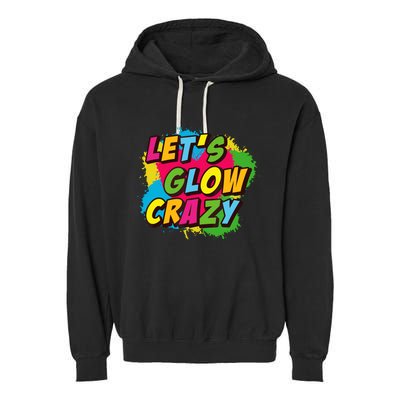 Let Glow Crazy Retro Colorful Quote Group Team Tie Dye Garment-Dyed Fleece Hoodie