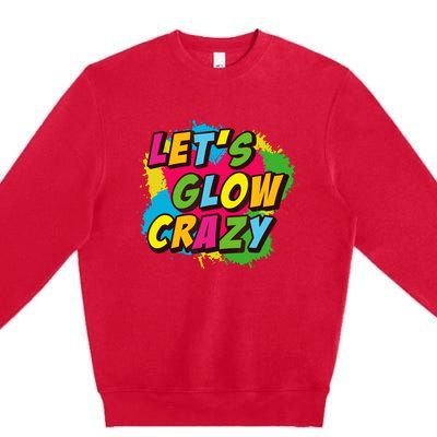 Let Glow Crazy Retro Colorful Quote Group Team Tie Dye Premium Crewneck Sweatshirt