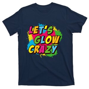 Let Glow Crazy Retro Colorful Quote Group Team Tie Dye T-Shirt