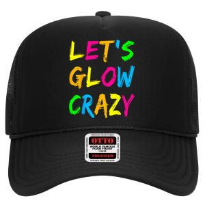 Lets Glow Crazy Glow Party 80s Retro Costume Party Lover High Crown Mesh Back Trucker Hat