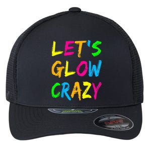 Lets Glow Crazy Glow Party 80s Retro Costume Party Lover Flexfit Unipanel Trucker Cap