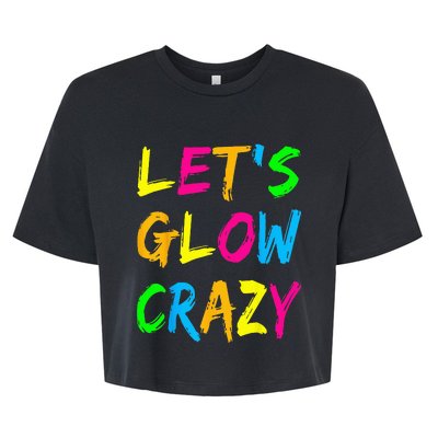 Lets Glow Crazy Glow Party 80s Retro Costume Party Lover Bella+Canvas Jersey Crop Tee