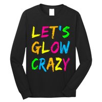 Lets Glow Crazy Glow Party 80s Retro Costume Party Lover Long Sleeve Shirt