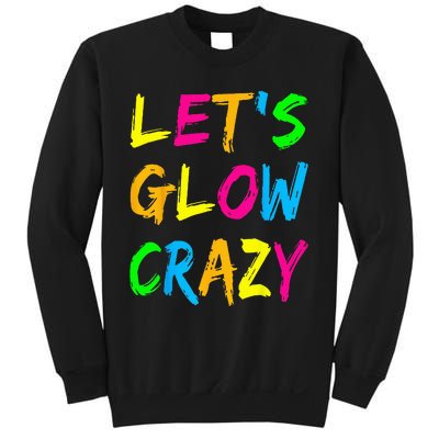 Lets Glow Crazy Glow Party 80s Retro Costume Party Lover Sweatshirt