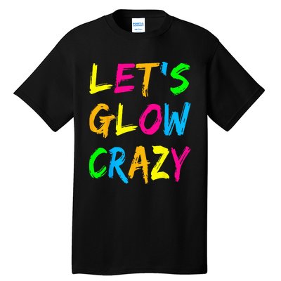 Lets Glow Crazy Glow Party 80s Retro Costume Party Lover Tall T-Shirt