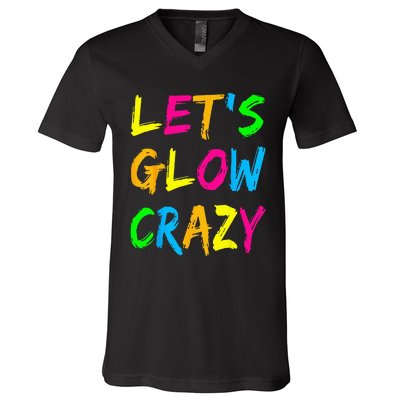 Lets Glow Crazy Glow Party 80s Retro Costume Party Lover V-Neck T-Shirt