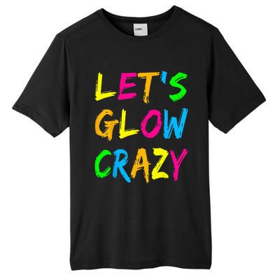 Lets Glow Crazy Glow Party 80s Retro Costume Party Lover Tall Fusion ChromaSoft Performance T-Shirt