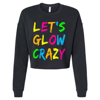 Lets Glow Crazy Glow Party 80s Retro Costume Party Lover Cropped Pullover Crew