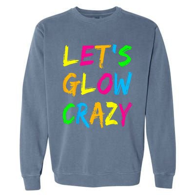 Lets Glow Crazy Glow Party 80s Retro Costume Party Lover Garment-Dyed Sweatshirt