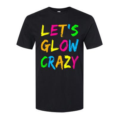 Lets Glow Crazy Glow Party 80s Retro Costume Party Lover Softstyle CVC T-Shirt