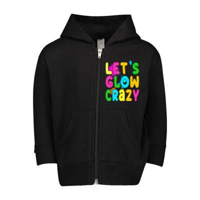 Let Glow Crazy Retro Colorful Quote Group Team Tie Dye Toddler Zip Fleece Hoodie