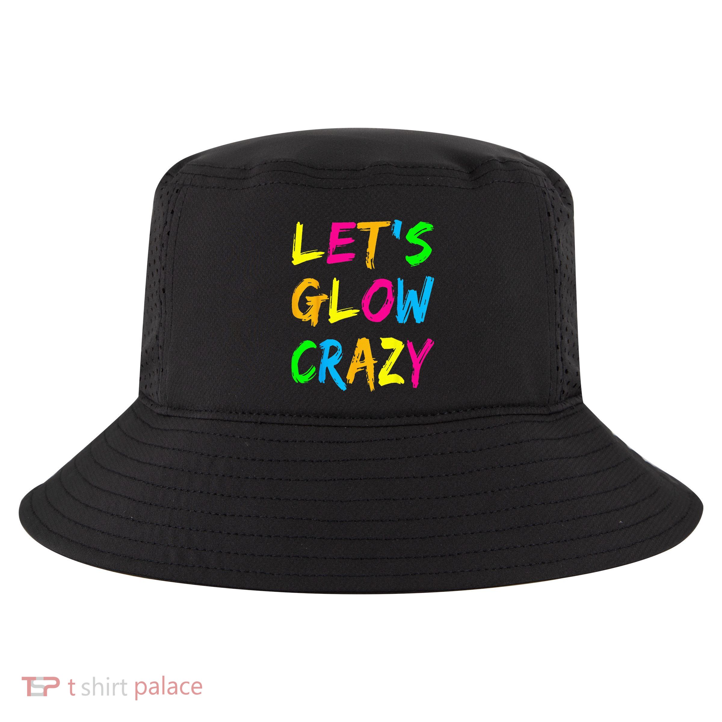 Let's Glow Crazy Glow Party 80s Retro Costume Party Lover  Cool Comfort Performance Bucket Hat