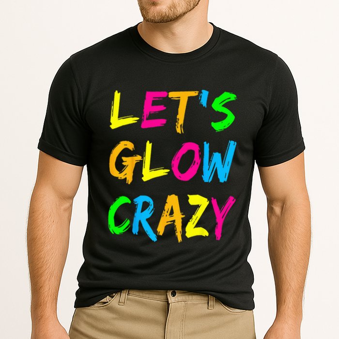 Let's Glow Crazy Glow Party 80s Retro Costume Party Lover  Cooling Performance Crew T-Shirt