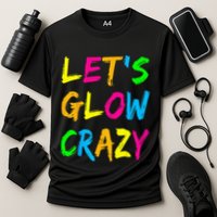 Let's Glow Crazy Glow Party 80s Retro Costume Party Lover  Cooling Performance Crew T-Shirt